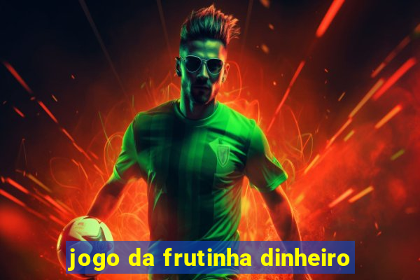 jogo da frutinha dinheiro